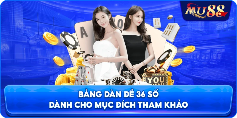Bảng dàn đề 36 số dành cho mục đích tham khảo