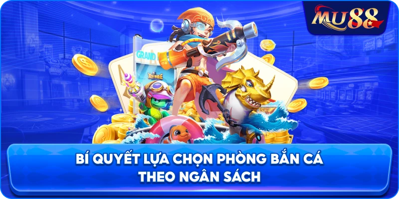 Bí quyết lựa chọn phòng bắn cá theo ngân sách