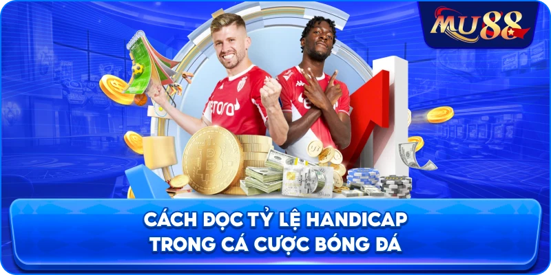 Cách đọc tỷ lệ Handicap trong cá cược bóng đá