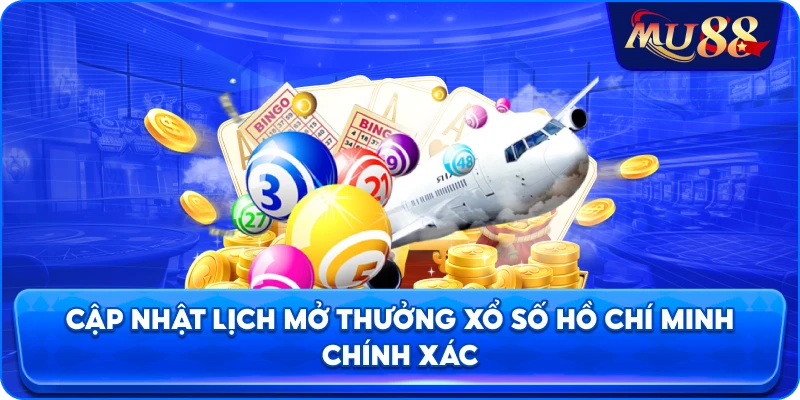 Cập nhật lịch mở thưởng xổ số Hồ Chí Minh chính xác