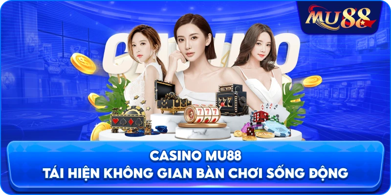 Casino MU88 tái hiện không gian bàn chơi sống động