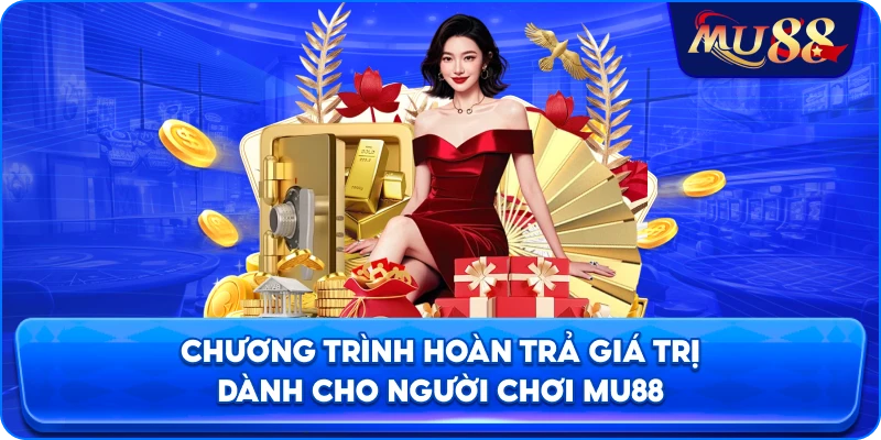 Chương trình hoàn trả giá trị dành cho người chơi MU88