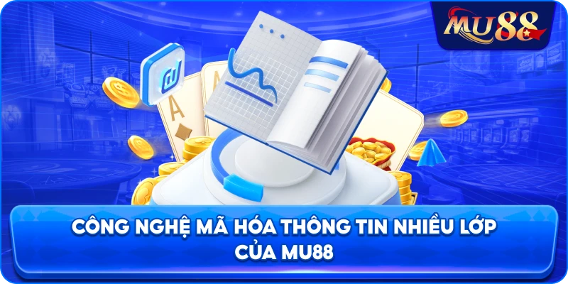 Công nghệ mã hóa thông tin nhiều lớp của MU88