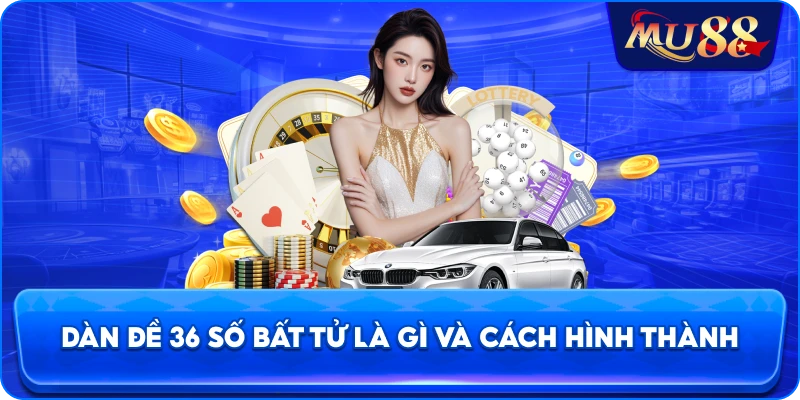 Dàn đề 36 số bất tử là gì và cách hình thành