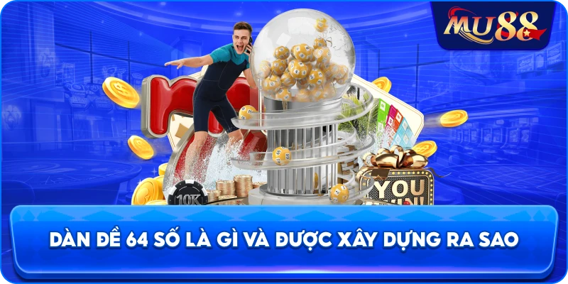 Dàn đề 64 số là gì và được xây dựng ra sao