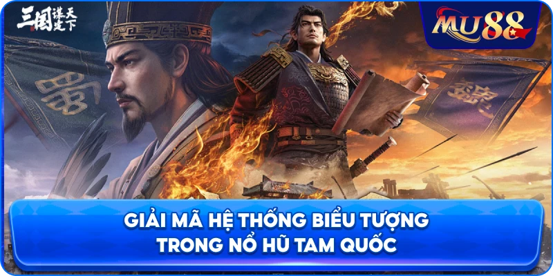 Giải mã hệ thống biểu tượng trong nổ hũ Tam Quốc