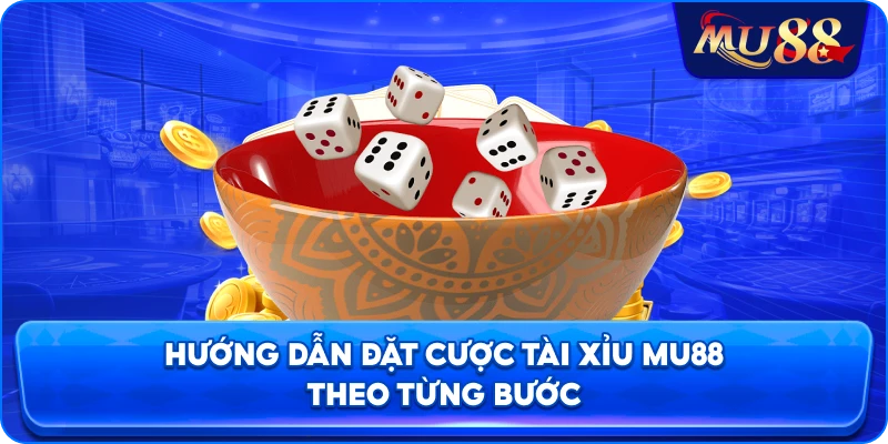 Hướng dẫn đặt cược tài xỉu MU88 theo từng bước