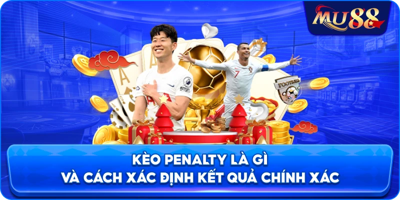 Kèo Penalty là gì và cách xác định kết quả chính xác