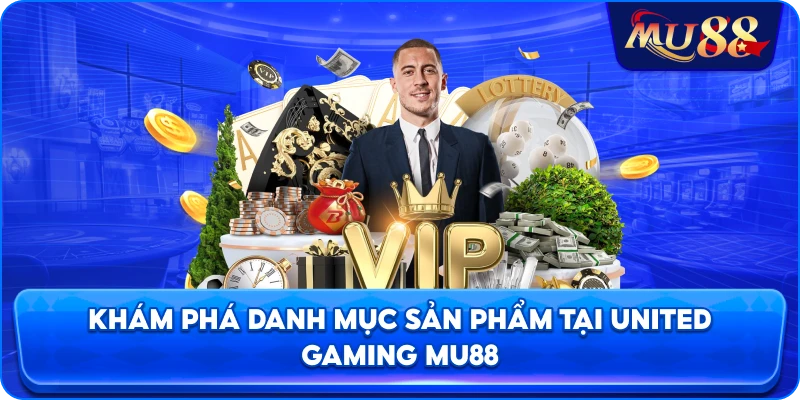 Khám phá danh mục sản phẩm tại United Gaming MU88