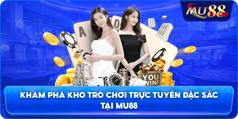 Khám phá kho trò chơi trực tuyến đặc sắc tại MU88