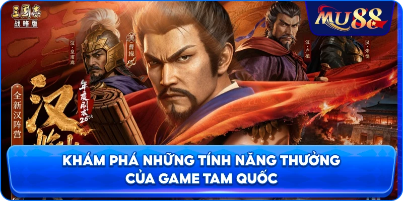 Khám phá những tính năng thưởng của game Tam Quốc