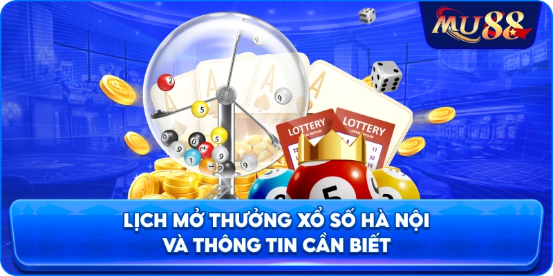 Lịch mở thưởng xổ số Hà Nội và thông tin cần biết