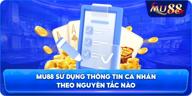 MU88 sử dụng thông tin cá nhân theo nguyên tắc nào
