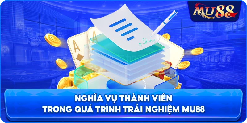 Nghĩa vụ thành viên trong quá trình trải nghiệm MU88