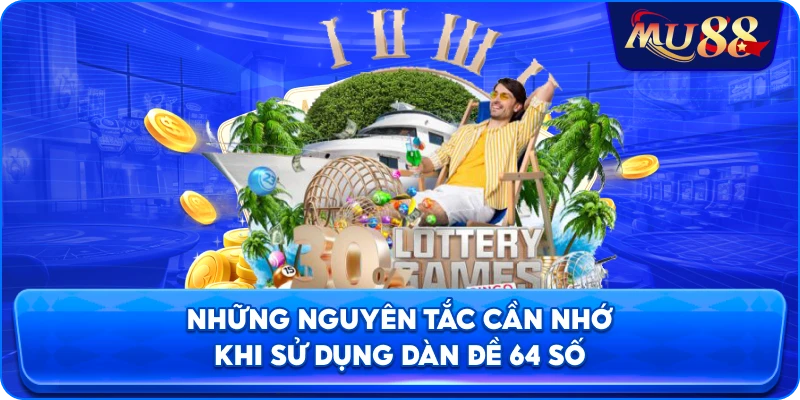 Những nguyên tắc cần nhớ khi sử dụng dàn đề 64 số