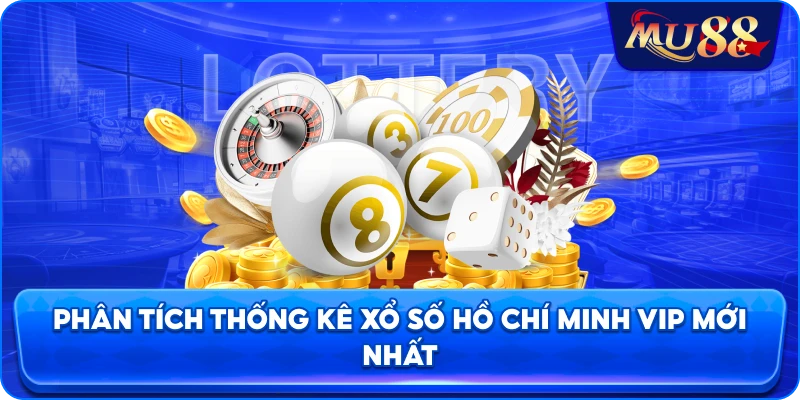 Phân tích thống kê xổ số Hồ Chí Minh VIP mới nhất