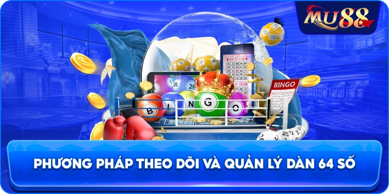 Phương pháp theo dõi và quản lý dàn 64 số