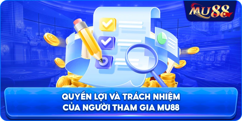 Quyền lợi và trách nhiệm của người tham gia MU88