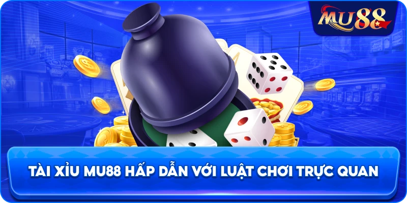 Tài xỉu MU88 hấp dẫn với luật chơi trực quan
