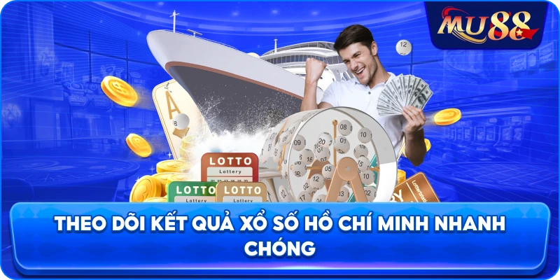 Theo dõi kết quả xổ số Hồ Chí Minh nhanh chóng