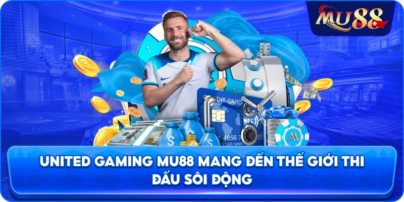 United Gaming MU88 mang đến thế giới thi đấu sôi động