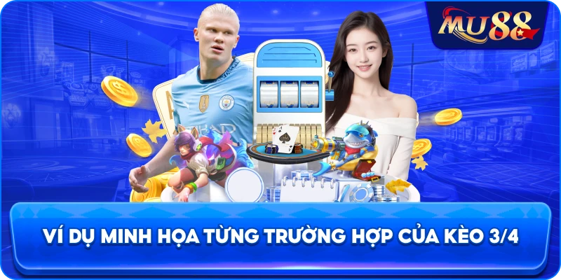 Ví dụ minh họa từng trường hợp của kèo 3/4