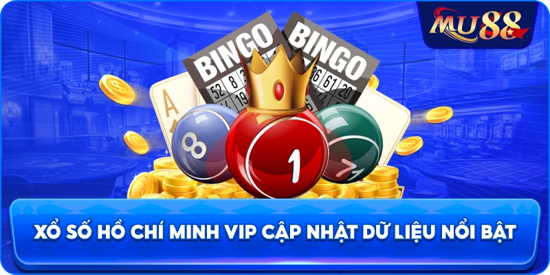 Xổ số Hồ Chí Minh VIP cập nhật dữ liệu nổi bật
